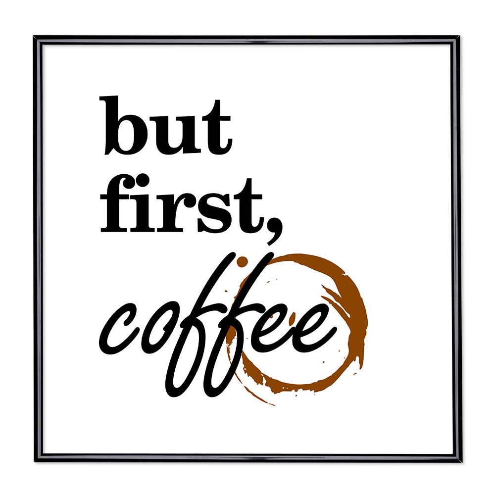 Marco con el lema motivador “But first, coffee” 